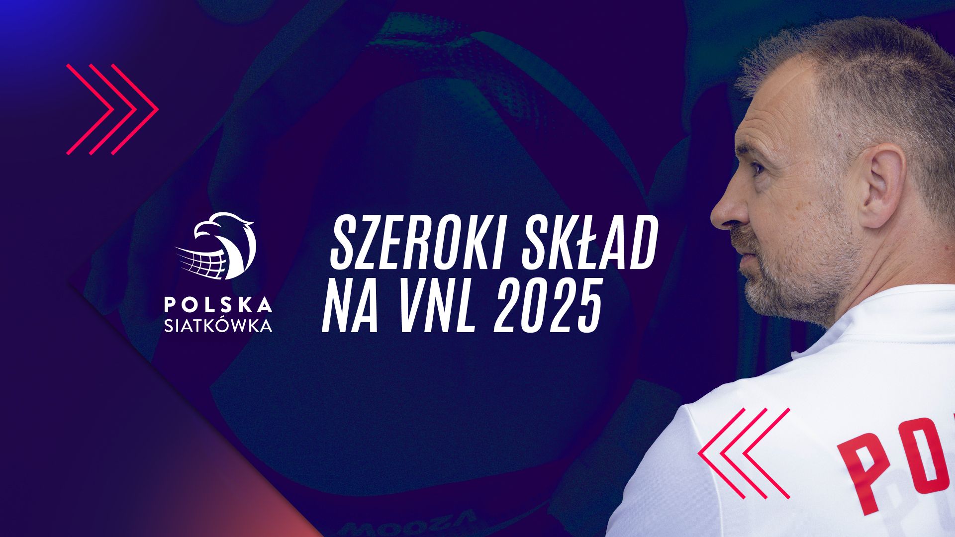 Lista 30 zawodników na VNL 2025 i komentarz Nikoli Grbicia